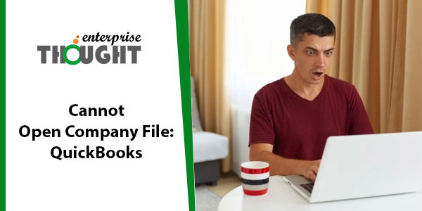 Fix ‘QuickBooks Unable to Open Company File’ Issue