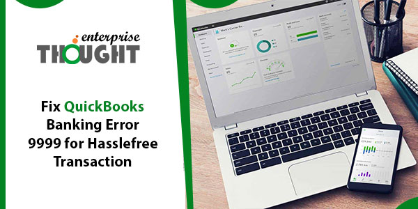 Fix QuickBooks Banking Error 9999 for Hasslefree Transaction