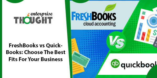 FreshBooks vs QuickBooks: Compare (Features, Pricing) & Choose the Best Option