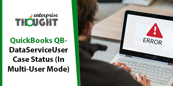 QuickBooks QBDataServiceUser Case Status (In Multi-User Mode)