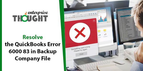 Solve QuickBooks Error 6000 83 (Restore, Backup Company File Issue)