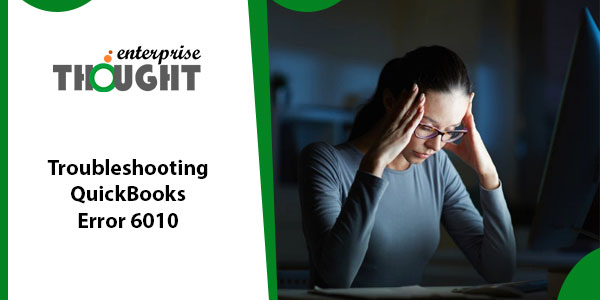 QuickBooks Error 6010: Reasons, Signs, & Solutions to Fix