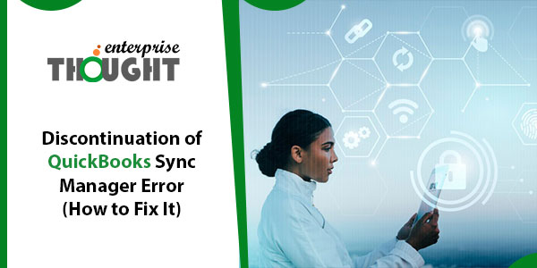 Discontinuation of QuickBooks Sync Manager Error (How to Fix It)