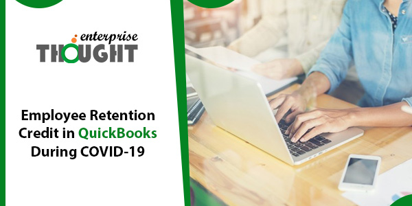 Employee Retention Credit in QuickBooks During COVID-19