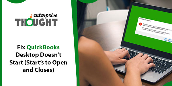 Fix QuickBooks Desktop Doesn’t Start (Start’s to Open and Closes)