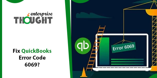 Fix QuickBooks Error Code 6069?