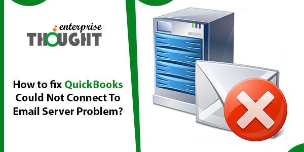How to fix QuickBooks Could Not Connect To Email Server Problem?