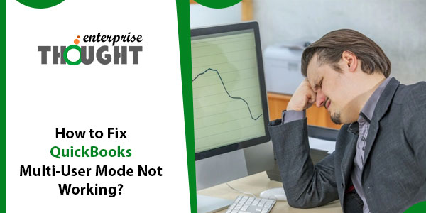 How to Fix QuickBooks Multi-User Mode Not Working?