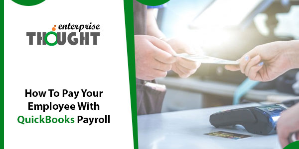 How To Pay Your Employee With QuickBooks Payroll