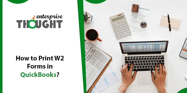 How to Print W2 Forms in QuickBooks?