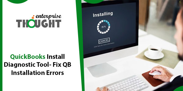 QuickBooks Install Diagnostic Tool- Fix QB Installation Errors
