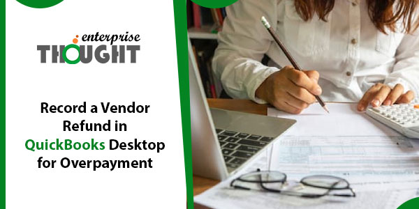 Record a Vendor Refund in QuickBooks Desktop for Overpayment