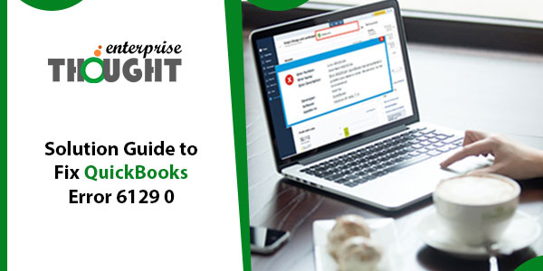 Solution Guide to Fix QuickBooks Error 6129 0